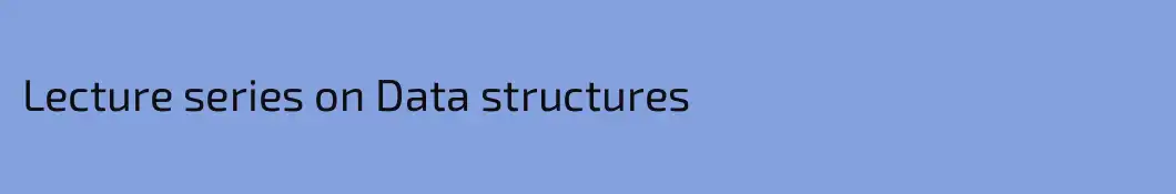 Lecture series on Data structures